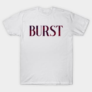 Burst - Simple Typography Style T-Shirt